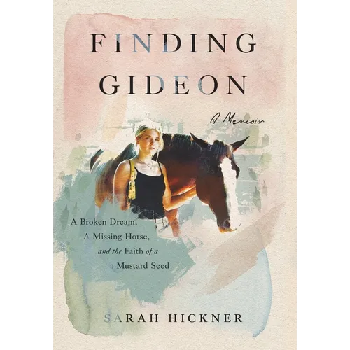 Finding Gideon: A Broken Dream, a Missing Horse, and the Faith of a Mustard Seed