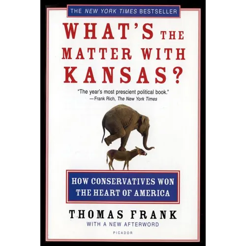 What's the Matter with Kansas?: How Conservatives Won the Heart of America - Paperback