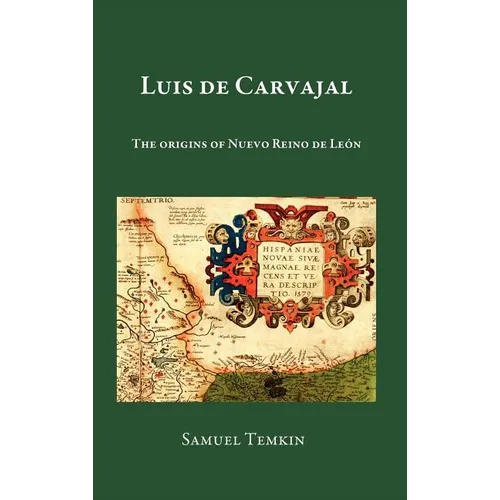 Luis de Carvajal: The Origins of Nuevo Reino de Leon - Hardcover
