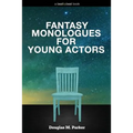 Fantasy Monologues for Young Actors: 52 High-Quality Monologues for Kids & Teens
