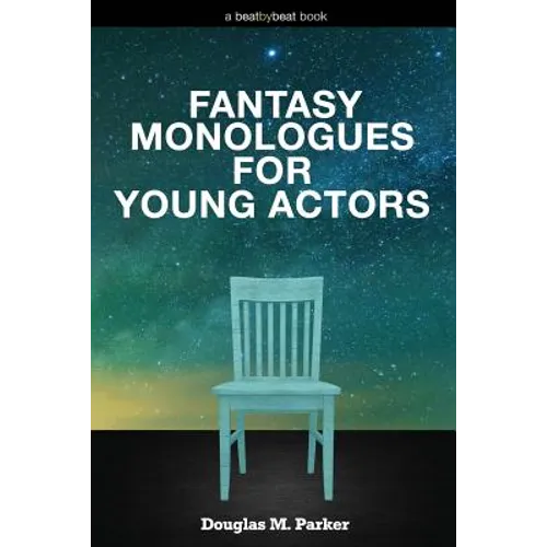 Fantasy Monologues for Young Actors: 52 High-Quality Monologues for Kids & Teens - Paperback