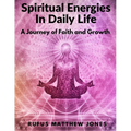 Spiritual Energies In Daily Life: A Journey of Faith and Growth