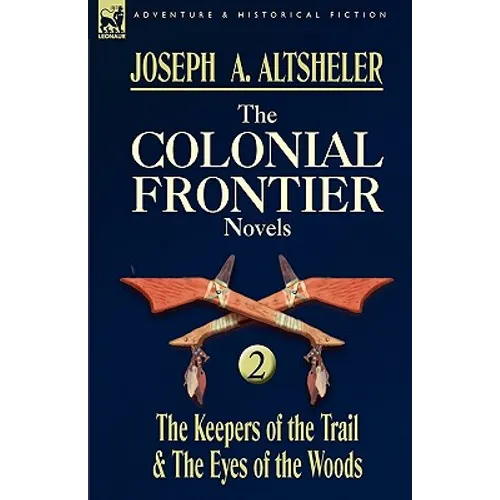 The Colonial Frontier Novels: 2-The Keepers of the Trail & the Eyes of the Woods - Paperback