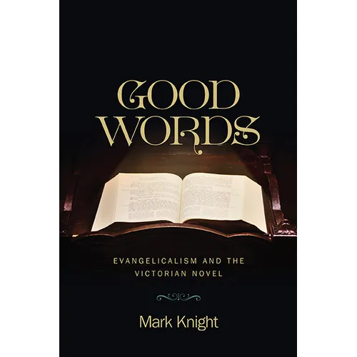 Good Words: Evangelicalism and the Victorian Novel - Hardcover
