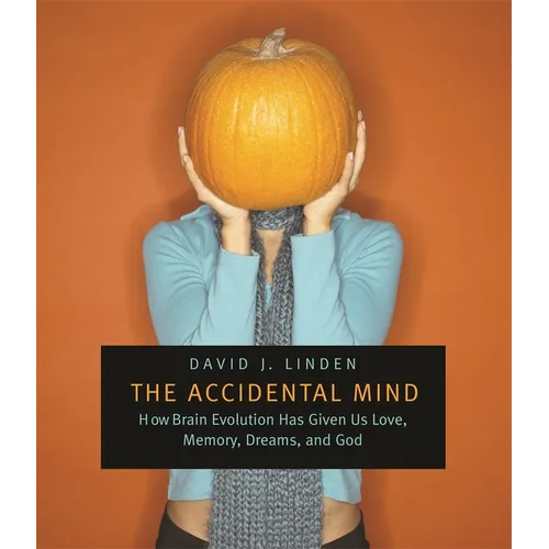 The Accidental Mind: How Brain Evolution Has Given Us Love, Memory, Dreams, and God - Paperback
