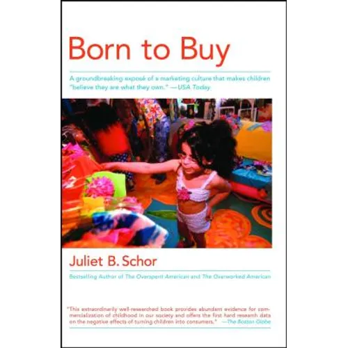 Born to Buy: A Groundbreaking Exposé of a Marketing Culture That Makes Children Believe They Are What They Own. (USA Today) - Paperback