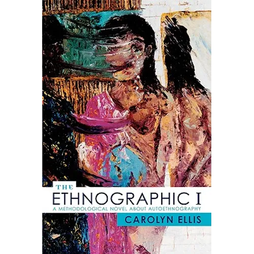 The Ethnographic I: A Methodological Novel about Autoethnography - Paperback