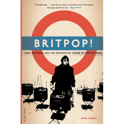 Britpop!: Cool Britannia and the Spectacular Demise of English Rock - Paperback