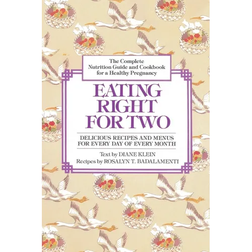 Eating Right for Two: The Complete Nutrition Guide and Cookbook for a Healthy Pregnancy - Paperback