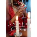 Living In Hell While Drinking Ice Water
