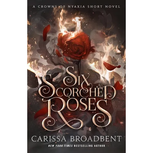 Six Scorched Roses: A Crowns of Nyaxia Short Novel - Hardcover