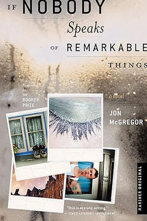 If Nobody Speaks of Remarkable Things: A Novel by Jon McGregor - Paperback
