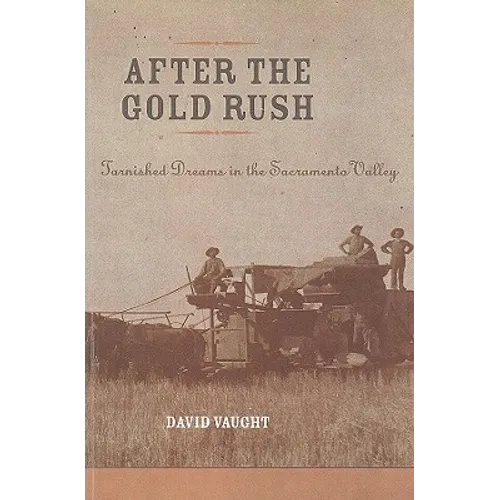 After the Gold Rush: Tarnished Dreams in the Sacramento Valley - Paperback