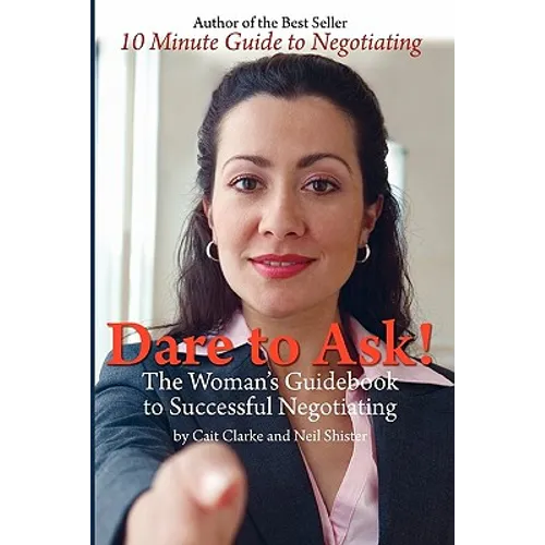 Dare to Ask: The Woman's Guidebook to Successful Negotiating - Paperback
