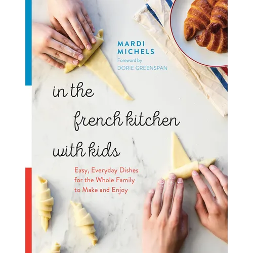 In the French Kitchen with Kids: Easy, Everyday Dishes for the Whole Family to Make and Enjoy: A Cookbook - Paperback