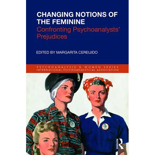 Changing Notions of the Feminine: Confronting Psychoanalysts' Prejudices