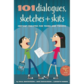 101 Dialogues, Sketches and Skits: Instant Theatre for Teens and Tweens