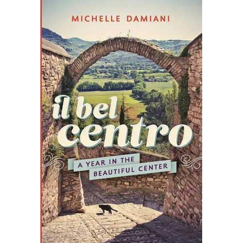 Il Bel Centro: A Year in the Beautiful Center - Paperback