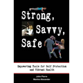 Strong, Savvy, Safe: Empowering Tools for Self Protection and Vibrant Health