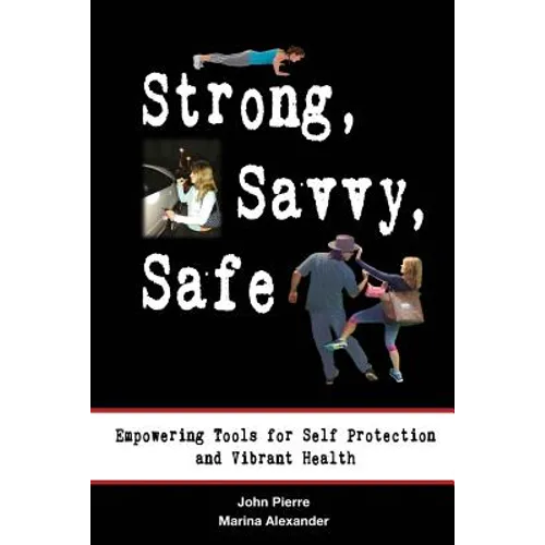 Strong, Savvy, Safe: Empowering Tools for Self Protection and Vibrant Health - Paperback