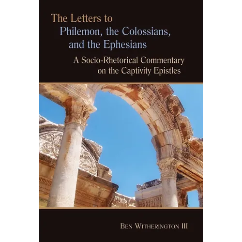 The Letters to Philemon, the Colossians, and the Ephesians: A Socio-Rhetorical Commentary on the Captivity Epistles - Paperback