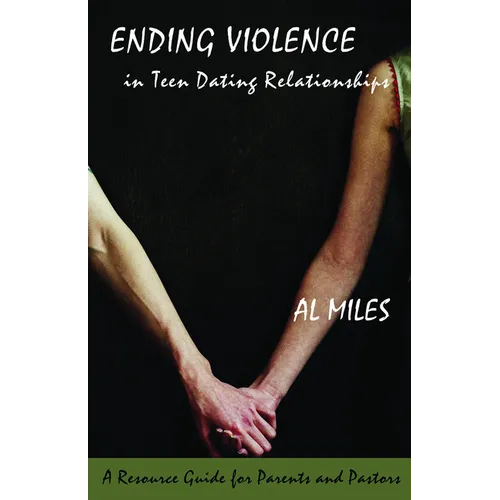 Ending Violence in Teen Dating Relationships: A Resource Guide for Parents and Pastors - Paperback