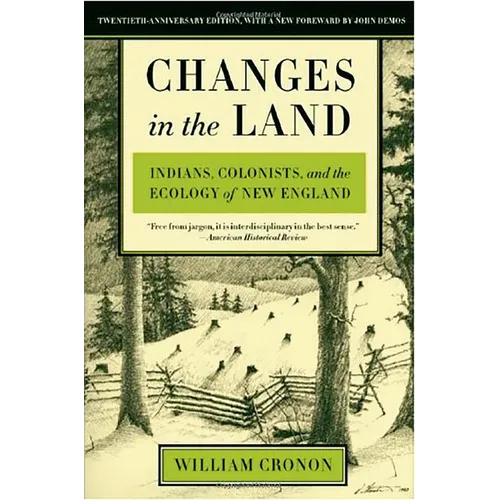 Changes in the Land: Indians, Colonists, and the Ecology of New England