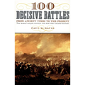 100 Decisive Battles: From Ancient Times to the Present