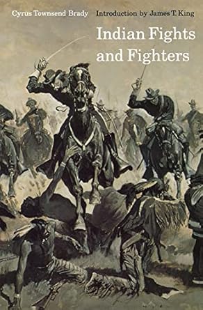 Indian Fights and Fighters (Bison Book S) by Cyrus Townsend Brady  Paperback – November 1, 1971