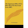 The Injurious Effect Of A Blue Heat On Steel And Iron (1887)