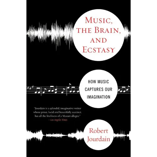 Music, the Brain, and Ecstasy: How Music Captures Our Imagination - Paperback