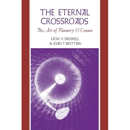 The Eternal Crossroads: The Art of Flannery O'Connor - Paperback