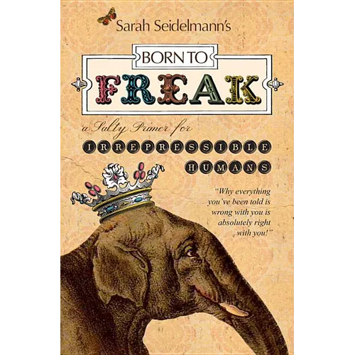 Born to Freak: A Salty Primer for Irrepressible Humans - Paperback
