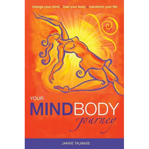 Your MindBody Journey: Change your mind, Heal your body, Transform your life - Paperback