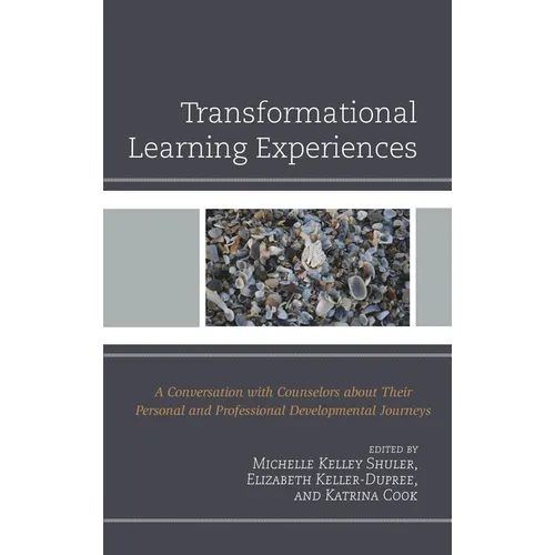 Transformational Learning Experiences: A Conversation with Counselors about Their Personal and Professional Developmental Journeys - Paperback