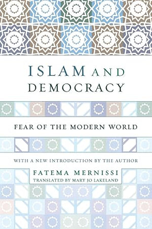 Islam and Democracy: Fear of the Modern World by Fatema Mernissi. Translated by Mary Jo Lakeland -Paperback