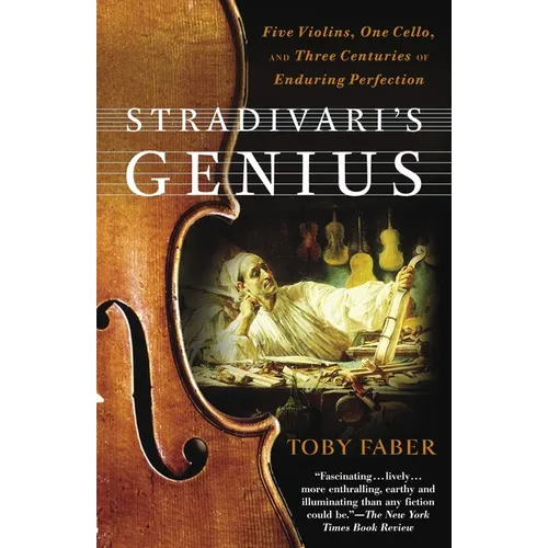 Stradivari's Genius: Five Violins, One Cello, and Three Centuries of Enduring Perfection - Paperback
