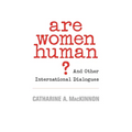Are Women Human?: And Other International Dialogues