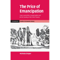 The Price of Emancipation: Slave-Ownership, Compensation and British Society at the End of Slavery
