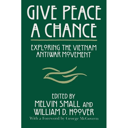 Give Peace a Chance: Exploring the Vietnam Antiwar Movement - Paperback