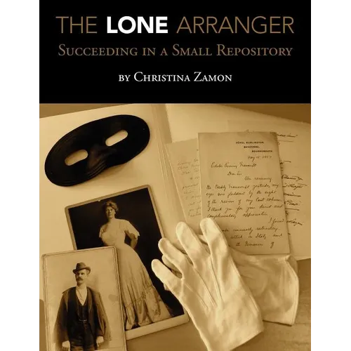 The Lone Arranger: Succeeding in a Small Repository - Paperback