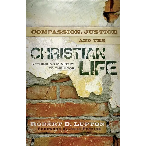 Compassion, Justice, and the Christian Life: Rethinking Ministry to the Poor - Paperback