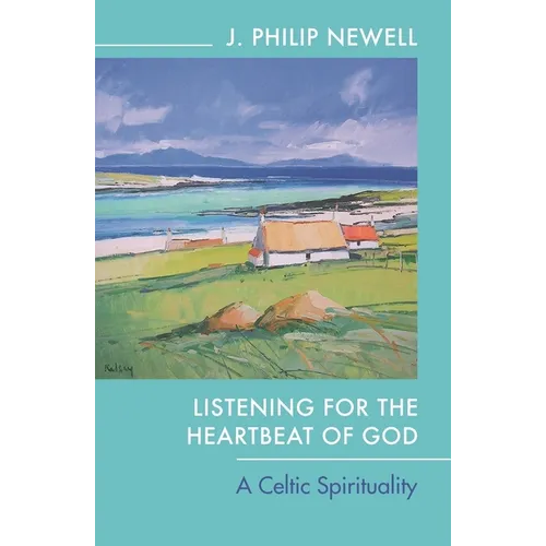 Listening for the Heartbeat of God: A Celtic Spirituality - Paperback