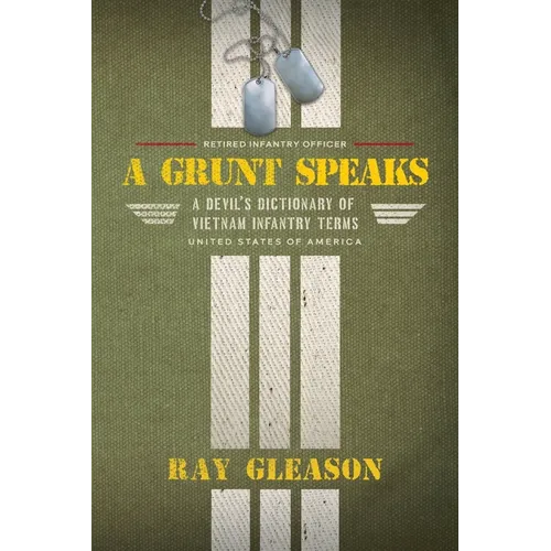 A Grunt Speaks: A Devil's Dictionary of Vietnam Infantry Terms - Paperback