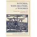 Witches, Wife Beaters, and Whores: Common Law and Common Folk in Early America