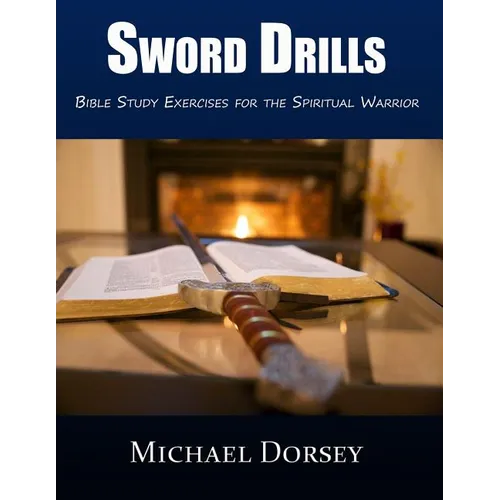 Sword Drills: Bible Study Exercises For The Spiritual Warrior