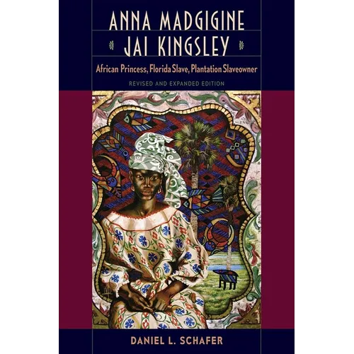 Anna Madgigine Jai Kingsley, Revised and Expanded Edition: African Princess, Florida Slave, Plantation Slaveowner - Paperback