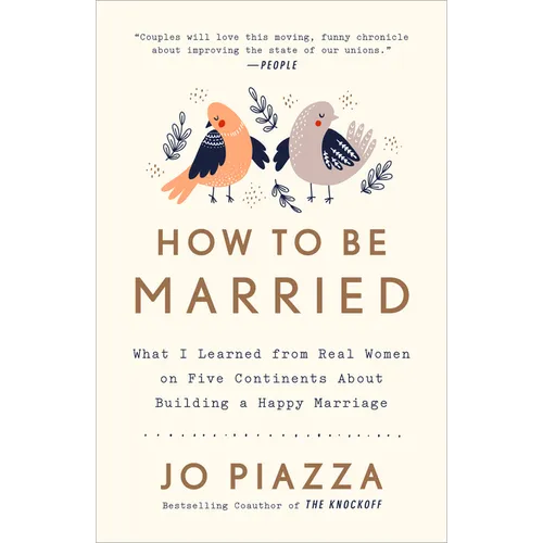 How to Be Married: What I Learned from Real Women on Five Continents About Building a Happy Marriage - Paperback
