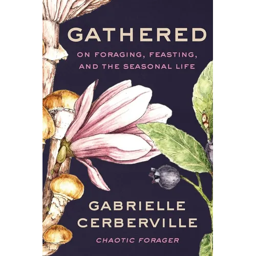 Gathered: On Foraging, Feasting, and the Seasonal Life - Hardcover