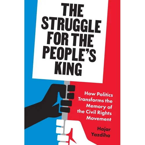 The Struggle for the People's King: How Politics Transforms the Memory of the Civil Rights Movement - Hardcover